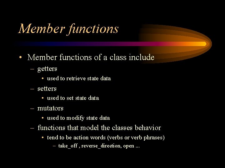 Member functions • Member functions of a class include – getters • used to