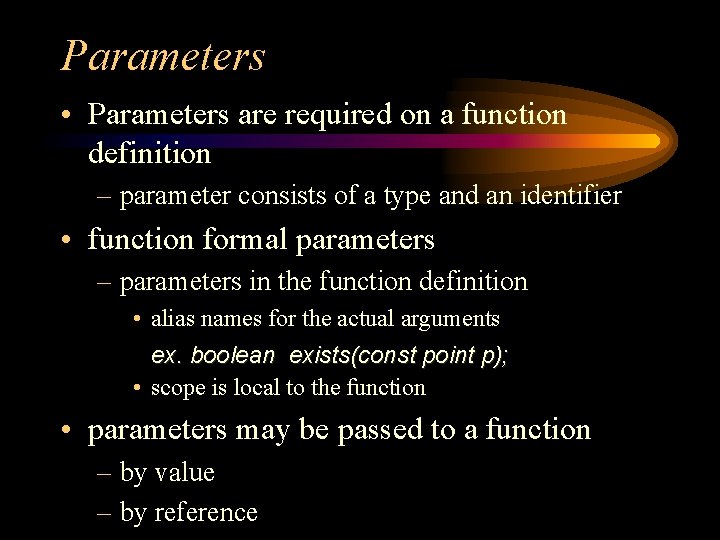 Parameters • Parameters are required on a function definition – parameter consists of a