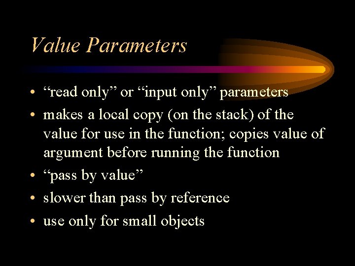 Value Parameters • “read only” or “input only” parameters • makes a local copy