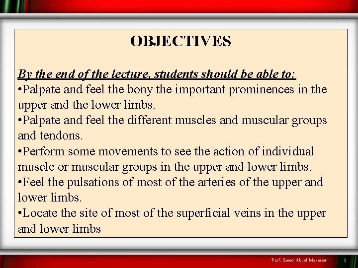 OBJECTIVES By the end of the lecture, students should be able to: • Palpate