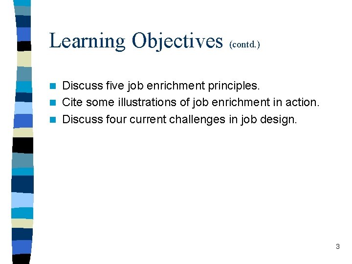 Learning Objectives (contd. ) Discuss five job enrichment principles. n Cite some illustrations of