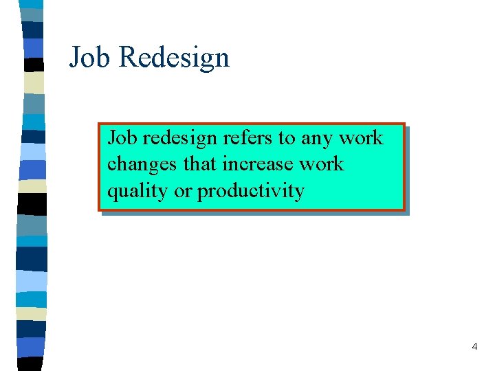 Job Redesign Job redesign refers to any work changes that increase work quality or