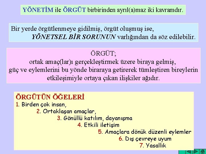 YÖNETİM ile ÖRGÜT birbirinden ayrıl(a)maz iki kavramdır. Bir yerde örgütlenmeye gidilmiş, örgüt oluşmuş ise,