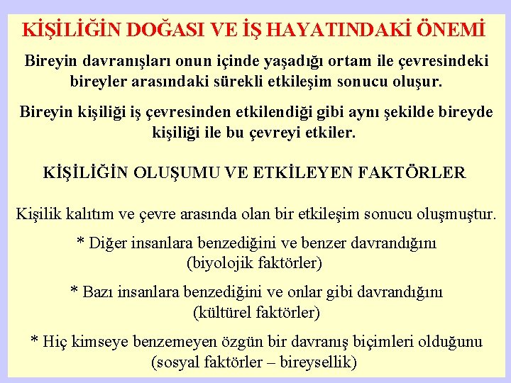 KİŞİLİĞİN DOĞASI VE İŞ HAYATINDAKİ ÖNEMİ Bireyin davranışları onun içinde yaşadığı ortam ile çevresindeki