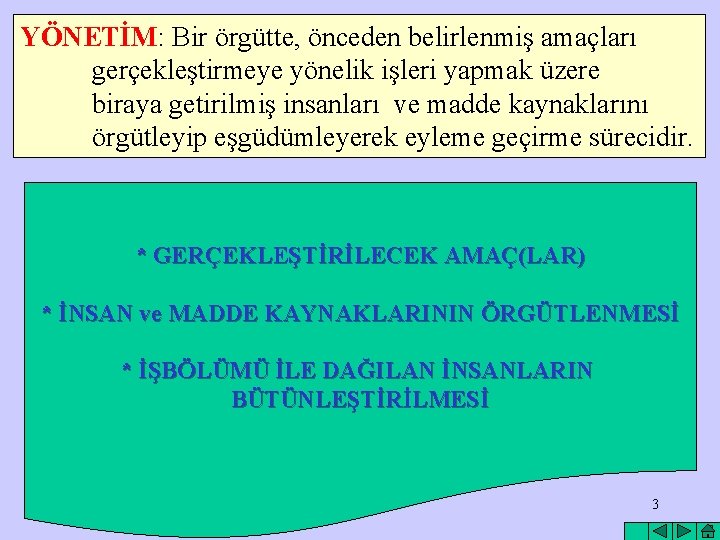 YÖNETİM: Bir örgütte, önceden belirlenmiş amaçları gerçekleştirmeye yönelik işleri yapmak üzere biraya getirilmiş insanları