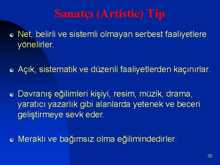 Sanatçı (Artistic) Tip [ [ Net, belirli ve sistemli olmayan serbest faaliyetlere yönelirler. Açık,