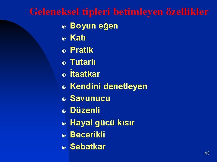 Geleneksel tipleri betimleyen özellikler [ [ [ Boyun eğen Katı Pratik Tutarlı İtaatkar Kendini