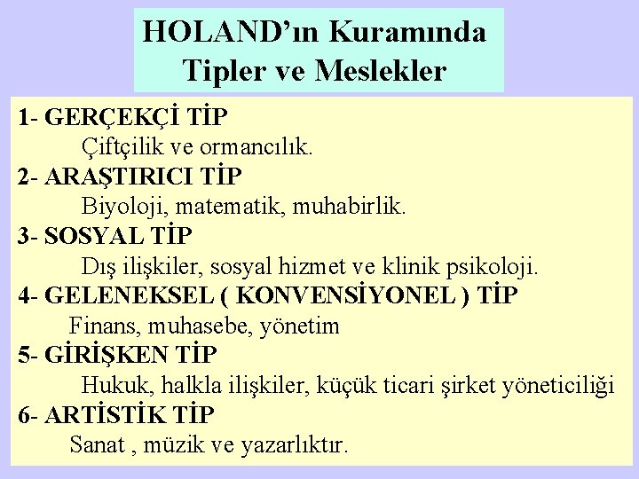 HOLAND’ın Kuramında Tipler ve Meslekler 1 - GERÇEKÇİ TİP Çiftçilik ve ormancılık. 2 -