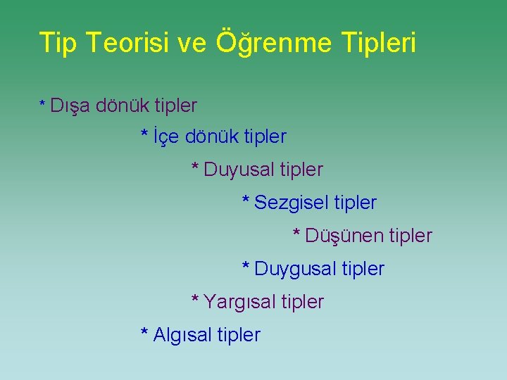 Tip Teorisi ve Öğrenme Tipleri * Dışa dönük tipler * İçe dönük tipler *