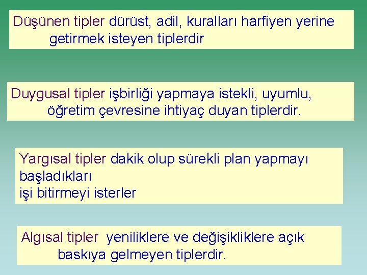 Düşünen tipler dürüst, adil, kuralları harfiyen yerine getirmek isteyen tiplerdir Duygusal tipler işbirliği yapmaya