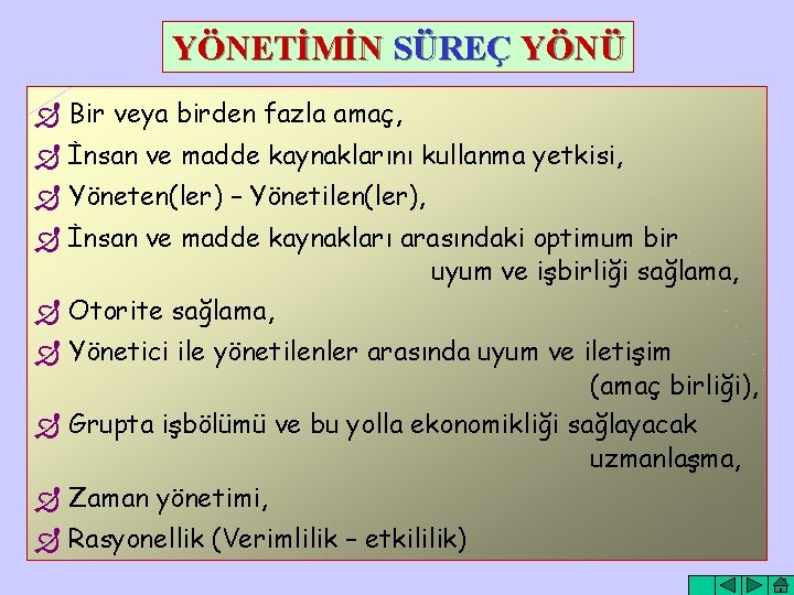 YÖNETİMİN SÜREÇ YÖNÜ Bir veya birden fazla amaç, İnsan ve madde kaynaklarını kullanma yetkisi,