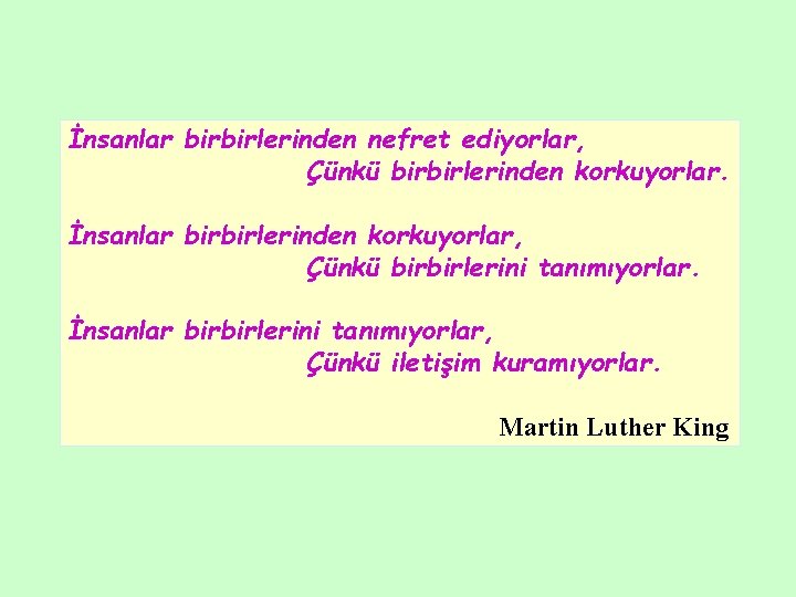 İnsanlar birbirlerinden nefret ediyorlar, Çünkü birbirlerinden korkuyorlar. İnsanlar birbirlerinden korkuyorlar, Çünkü birbirlerini tanımıyorlar. İnsanlar