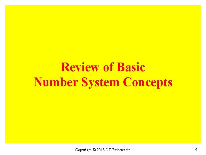 Review of Basic Number System Concepts Copyright © 2018 C. P. Rubenstein 15 