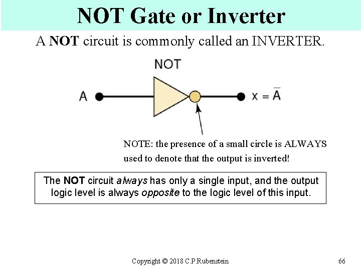 NOT Gate or Inverter A NOT circuit is commonly called an INVERTER. NOTE: the