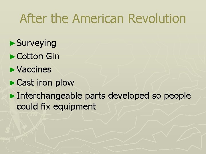 After the American Revolution ► Surveying ► Cotton Gin ► Vaccines ► Cast iron