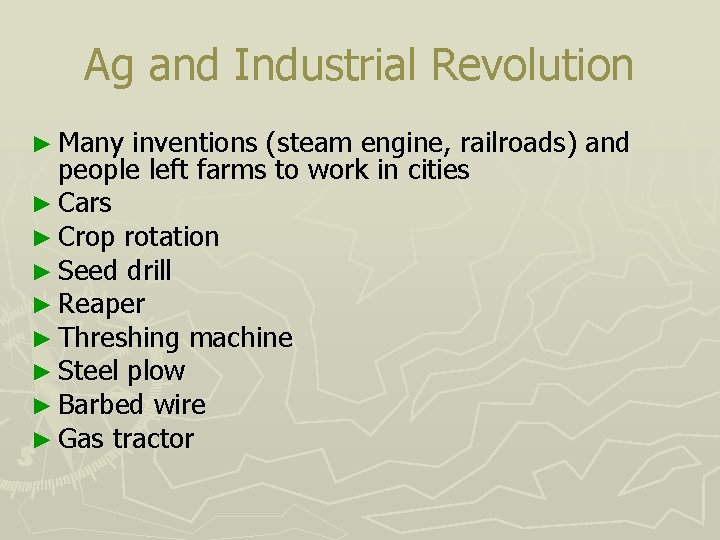 Ag and Industrial Revolution ► Many inventions (steam engine, railroads) and people left farms