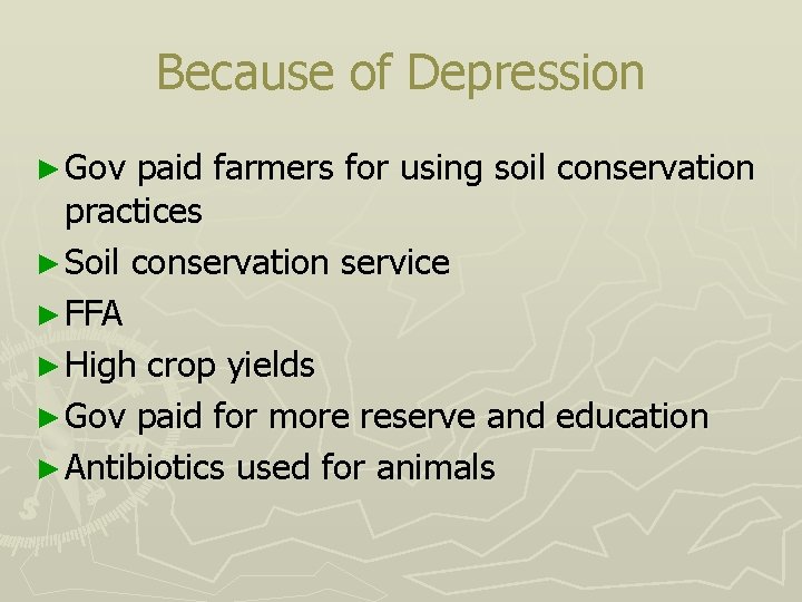 Because of Depression ► Gov paid farmers for using soil conservation practices ► Soil