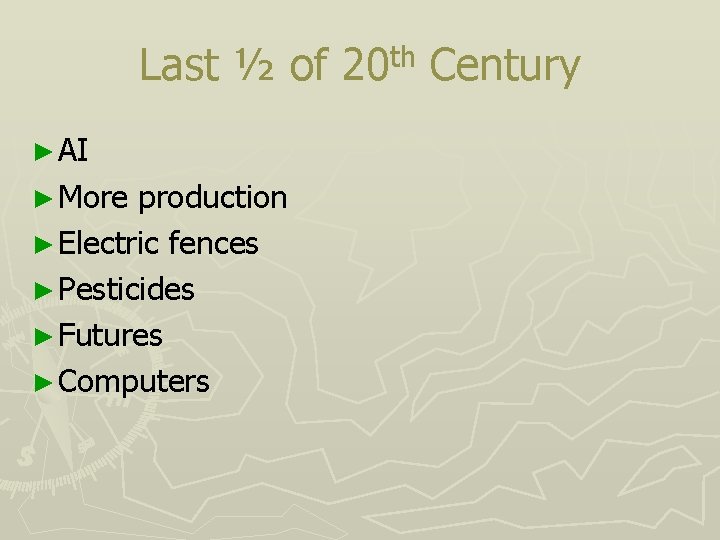 Last ½ of ► AI ► More production ► Electric fences ► Pesticides ►