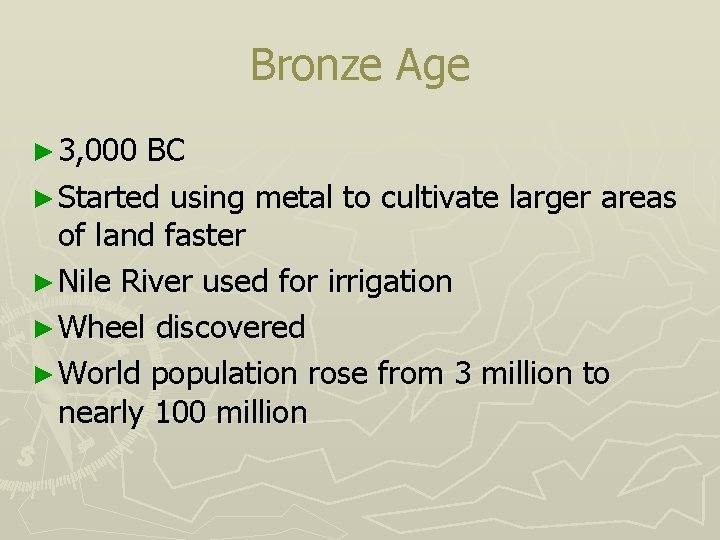 Bronze Age ► 3, 000 BC ► Started using metal to cultivate larger areas