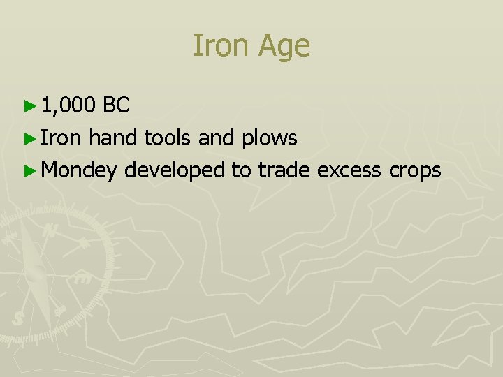 Iron Age ► 1, 000 BC ► Iron hand tools and plows ► Mondey