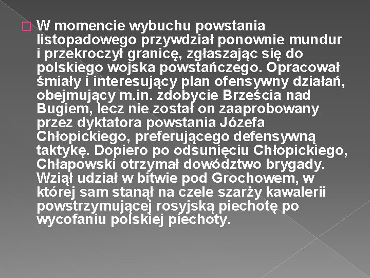 � W momencie wybuchu powstania listopadowego przywdział ponownie mundur i przekroczył granicę, zgłaszając się