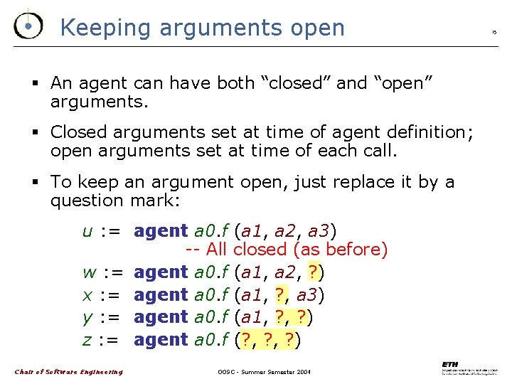 Keeping arguments open § An agent can have both “closed” and “open” arguments. §