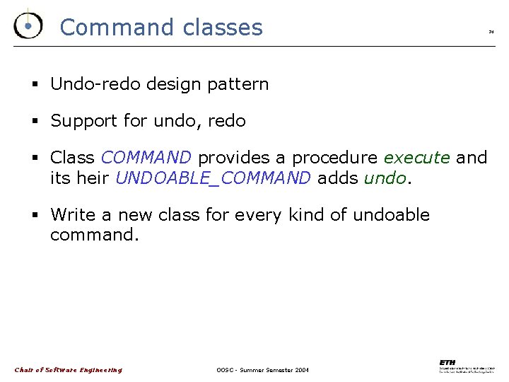 Command classes 24 § Undo-redo design pattern § Support for undo, redo § Class