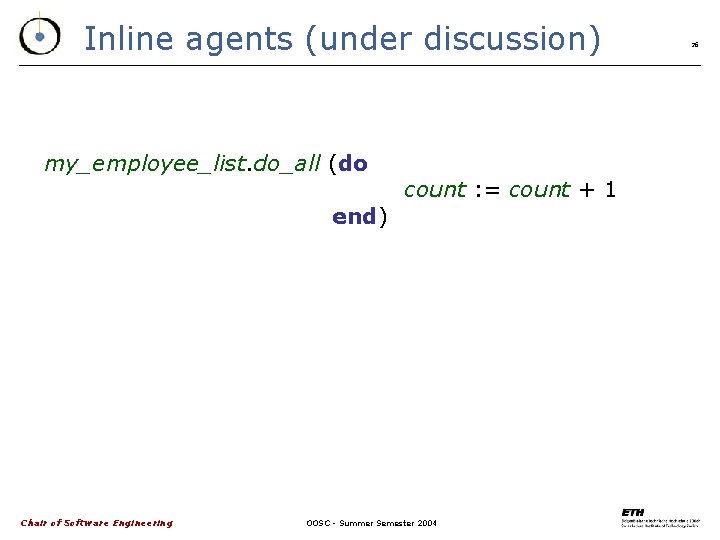 Inline agents (under discussion) my_employee_list. do_all (do end) Chair of Software Engineering count :