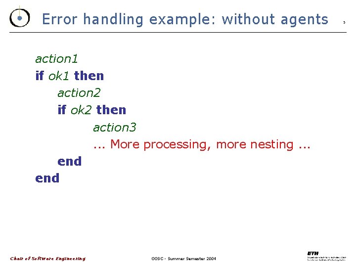 Error handling example: without agents action 1 if ok 1 then action 2 if