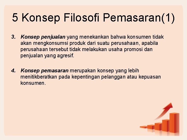 5 Konsep Filosofi Pemasaran(1) 3. Konsep penjualan yang menekankan bahwa konsumen tidak akan mengkonsumsi