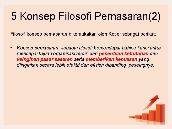 5 Konsep Filosofi Pemasaran(2) Filosofi konsep pemasaran dikemukakan oleh Kotler sebagai berikut: • Konsep