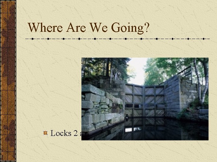Where Are We Going? Locks 2 and 3 