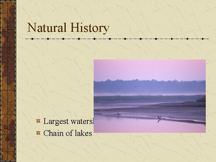 Natural History Largest watershed Chain of lakes 