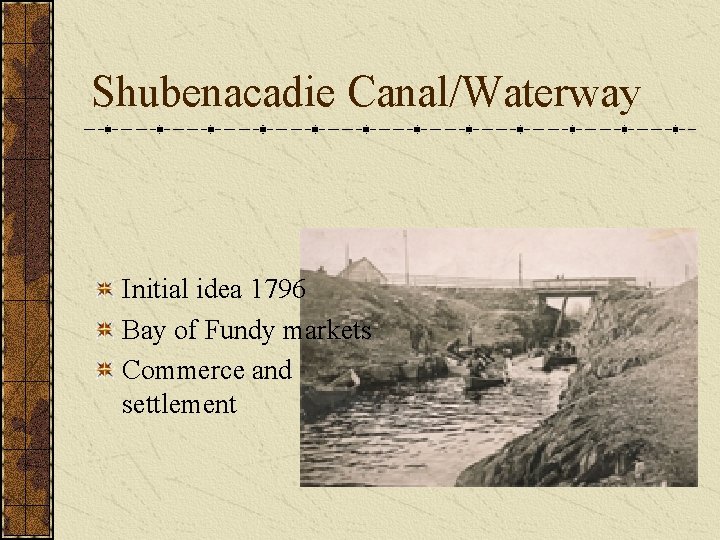 Shubenacadie Canal/Waterway Initial idea 1796 Bay of Fundy markets Commerce and settlement 