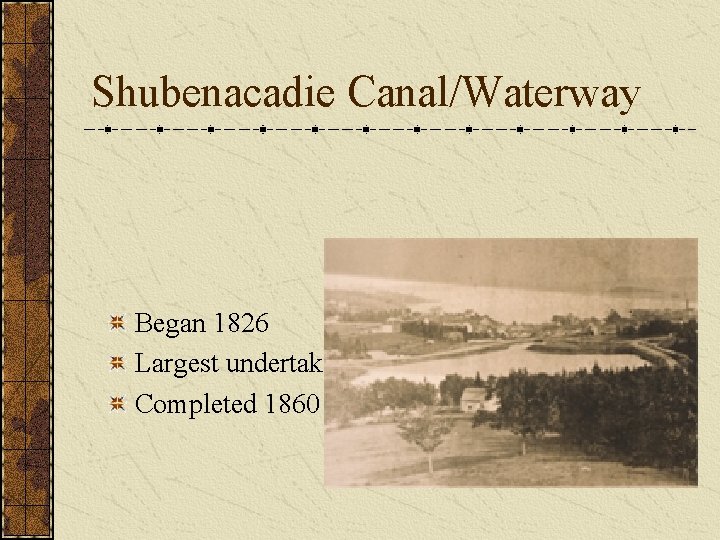 Shubenacadie Canal/Waterway Began 1826 Largest undertaking Completed 1860 