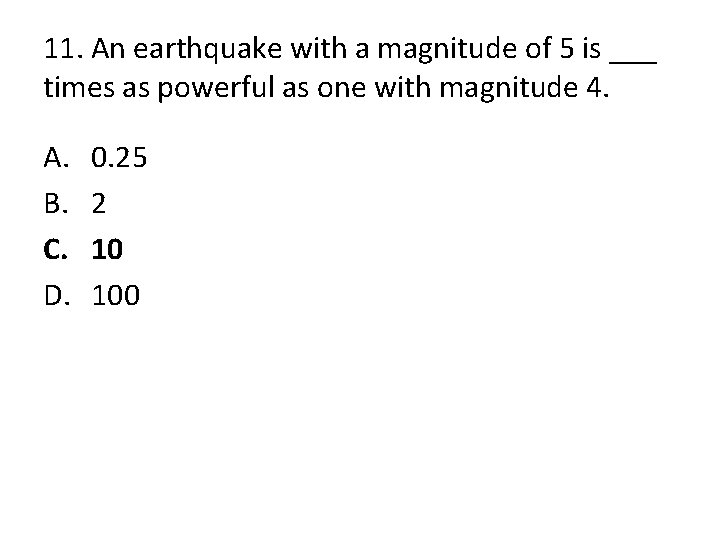 11. An earthquake with a magnitude of 5 is ___ times as powerful as