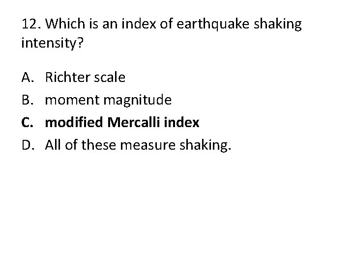 12. Which is an index of earthquake shaking intensity? A. B. C. D. Richter