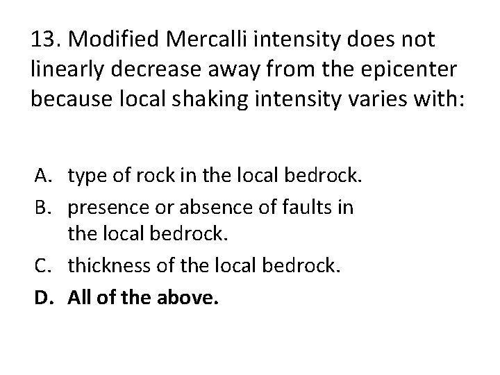 13. Modified Mercalli intensity does not linearly decrease away from the epicenter because local