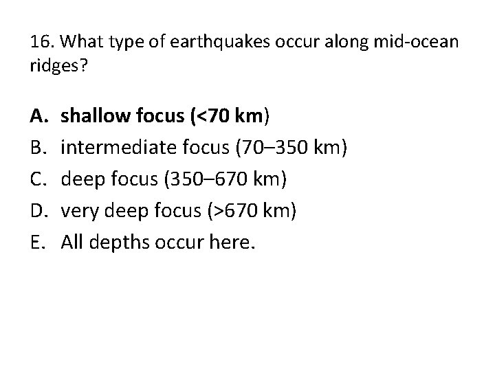 16. What type of earthquakes occur along mid-ocean ridges? A. B. C. D. E.