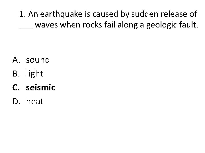 1. An earthquake is caused by sudden release of ___ waves when rocks fail
