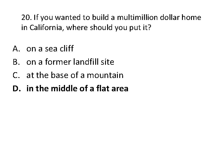 20. If you wanted to build a multimillion dollar home in California, where should