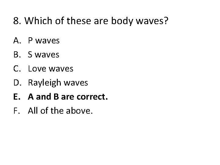 8. Which of these are body waves? A. B. C. D. E. F. P