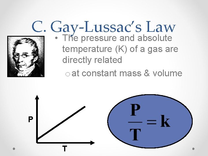 C. Gay-Lussac’s Law • The pressure and absolute temperature (K) of a gas are