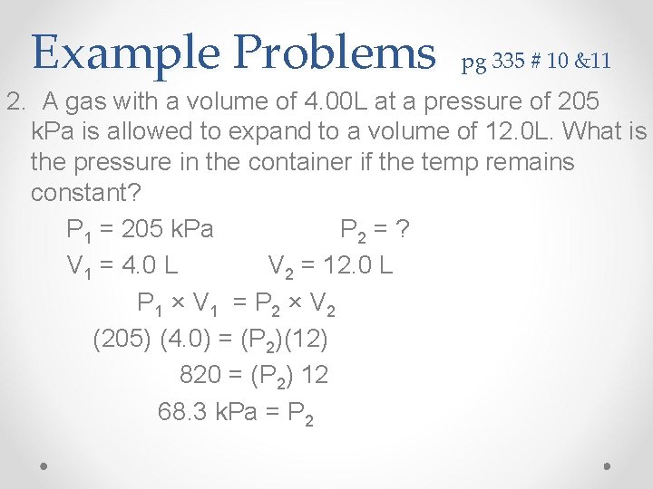 Example Problems pg 335 # 10 &11 2. A gas with a volume of Example Problems pg 335 # 10 &11 2. A gas with a volume of