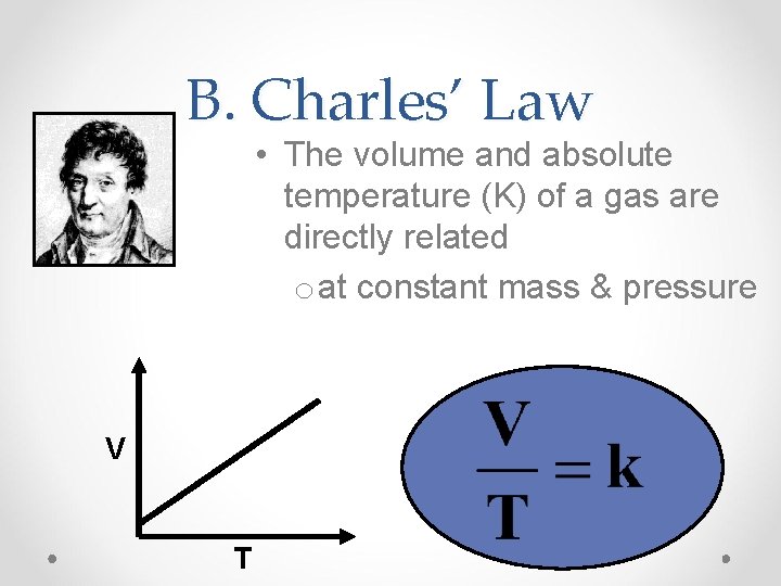 B. Charles’ Law • The volume and absolute temperature (K) of a gas are B. Charles’ Law • The volume and absolute temperature (K) of a gas are