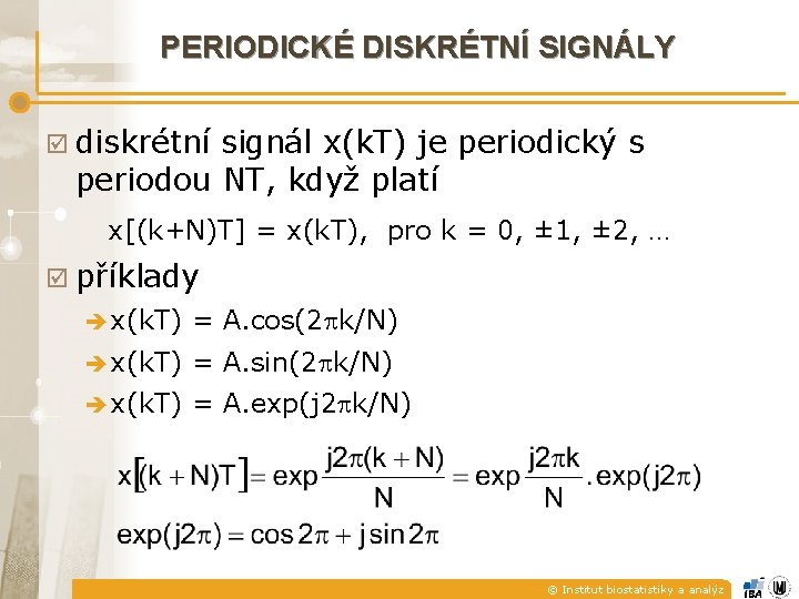 PERIODICKÉ DISKRÉTNÍ SIGNÁLY diskrétní signál x(k. T) je periodický s periodou NT, když platí