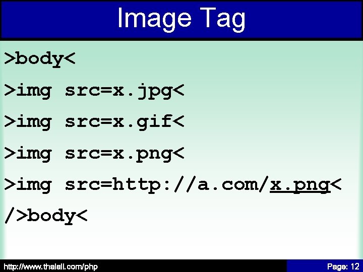 Image Tag >body< >img src=x. jpg< >img src=x. gif< >img src=x. png< >img src=http: