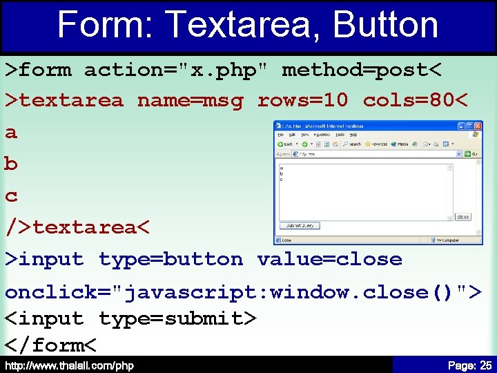 Form: Textarea, Button >form action="x. php" method=post< >textarea name=msg rows=10 cols=80< a b c