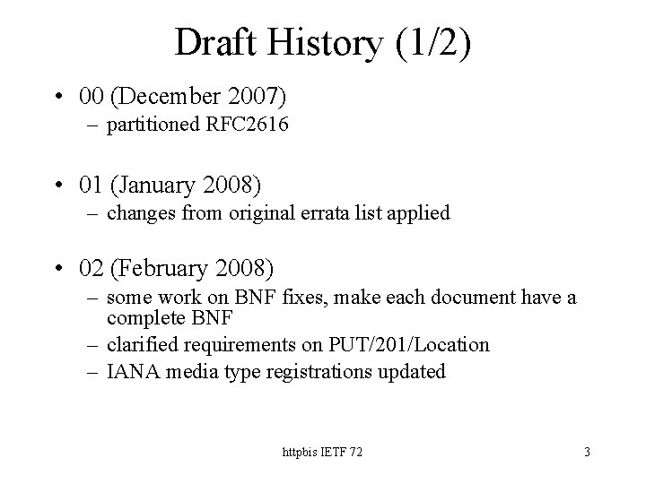 Draft History (1/2) • 00 (December 2007) – partitioned RFC 2616 • 01 (January