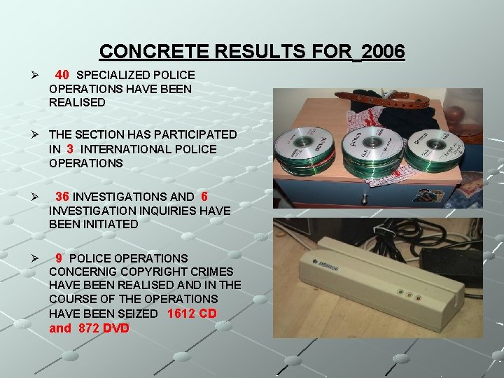 CONCRETE RESULTS FOR 2006 Ø 40 SPECIALIZED POLICE OPERATIONS HAVE BEEN REALISED Ø THE